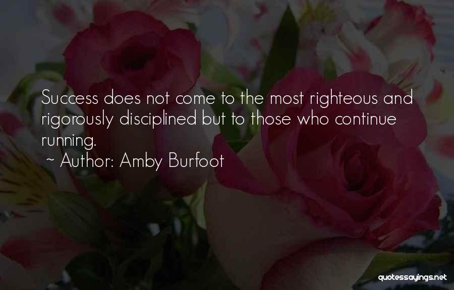 Amby Burfoot Quotes: Success Does Not Come To The Most Righteous And Rigorously Disciplined But To Those Who Continue Running.