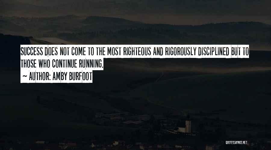 Amby Burfoot Quotes: Success Does Not Come To The Most Righteous And Rigorously Disciplined But To Those Who Continue Running.