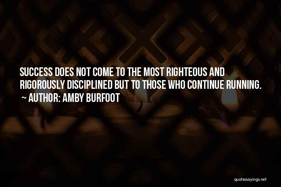 Amby Burfoot Quotes: Success Does Not Come To The Most Righteous And Rigorously Disciplined But To Those Who Continue Running.