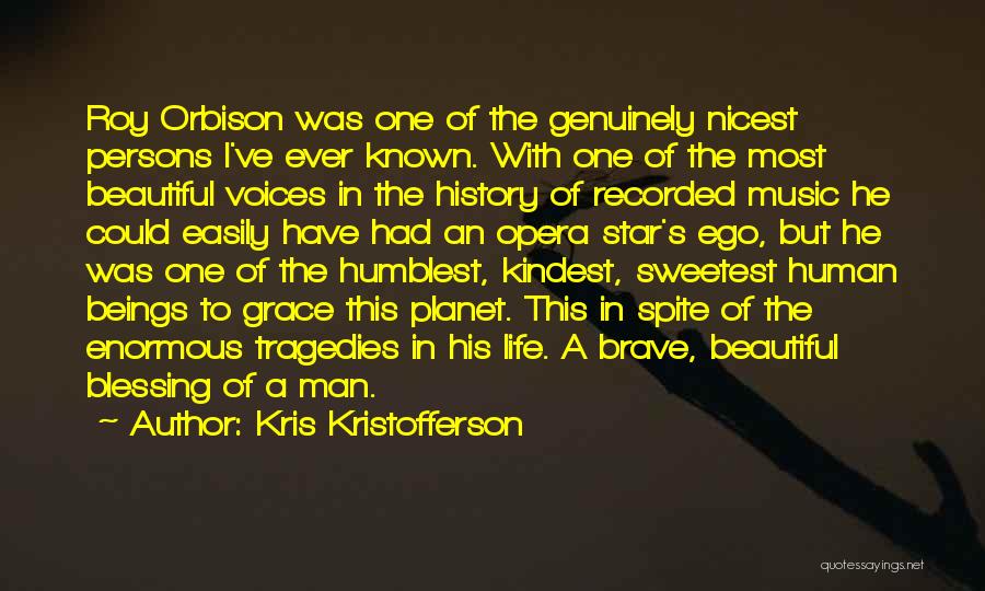 Kris Kristofferson Quotes: Roy Orbison Was One Of The Genuinely Nicest Persons I've Ever Known. With One Of The Most Beautiful Voices In