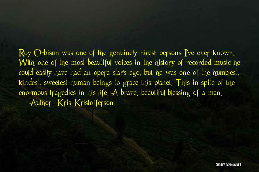 Kris Kristofferson Quotes: Roy Orbison Was One Of The Genuinely Nicest Persons I've Ever Known. With One Of The Most Beautiful Voices In
