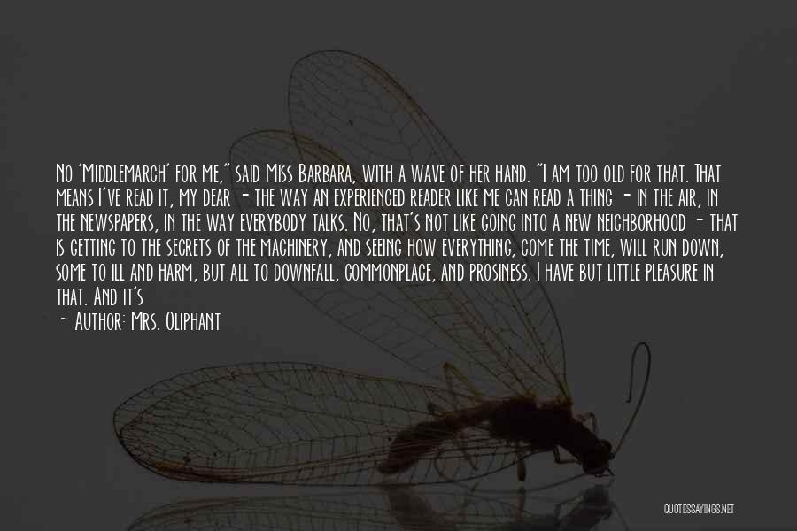 Mrs. Oliphant Quotes: No 'middlemarch' For Me, Said Miss Barbara, With A Wave Of Her Hand. I Am Too Old For That. That