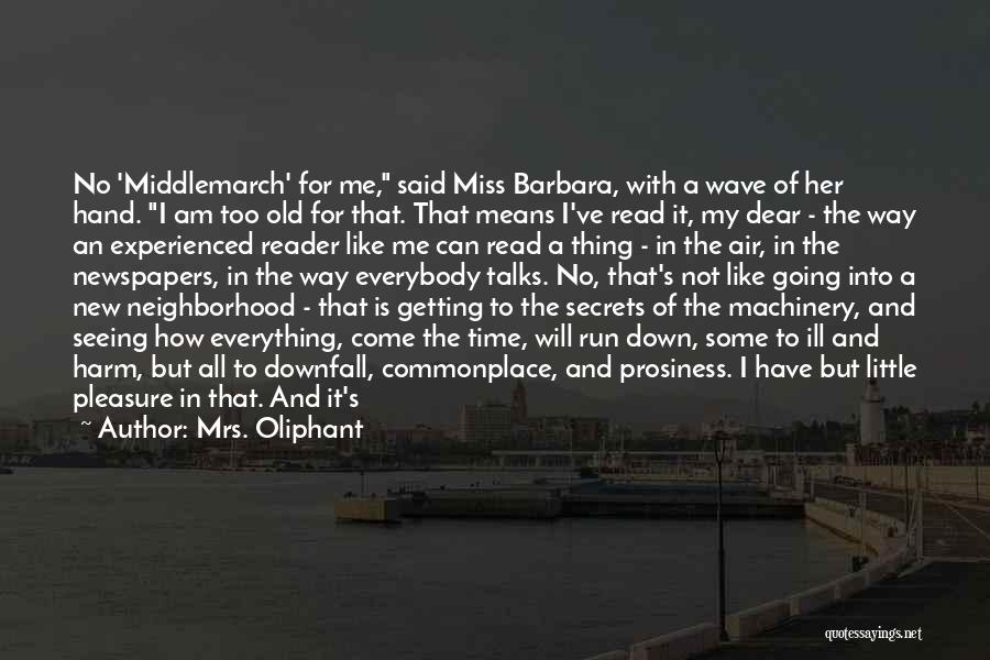 Mrs. Oliphant Quotes: No 'middlemarch' For Me, Said Miss Barbara, With A Wave Of Her Hand. I Am Too Old For That. That