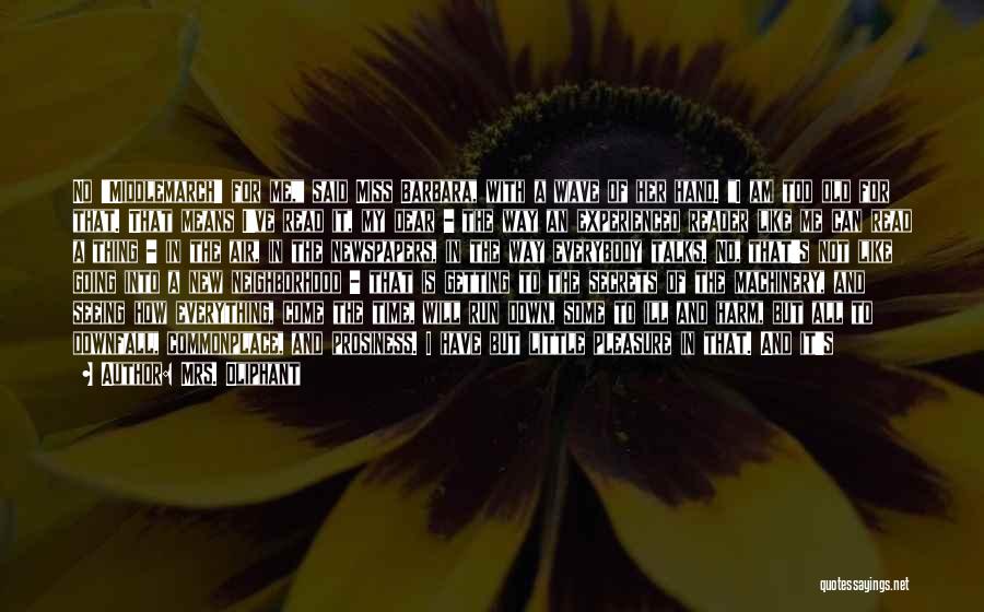 Mrs. Oliphant Quotes: No 'middlemarch' For Me, Said Miss Barbara, With A Wave Of Her Hand. I Am Too Old For That. That