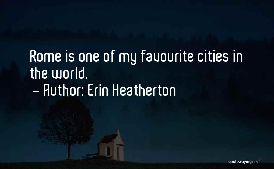 Erin Heatherton Quotes: Rome Is One Of My Favourite Cities In The World.
