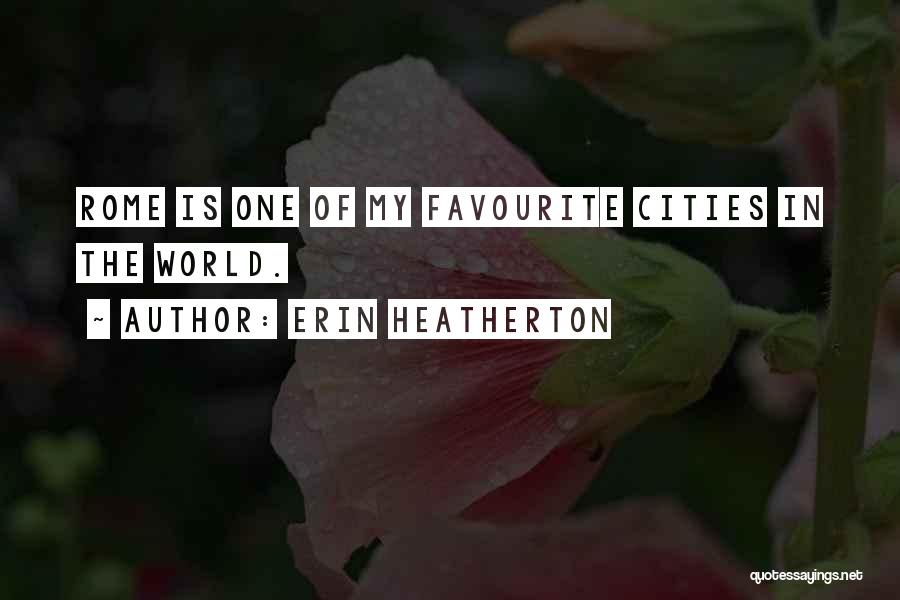 Erin Heatherton Quotes: Rome Is One Of My Favourite Cities In The World.