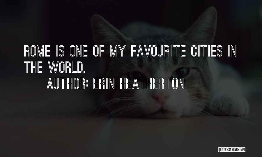 Erin Heatherton Quotes: Rome Is One Of My Favourite Cities In The World.