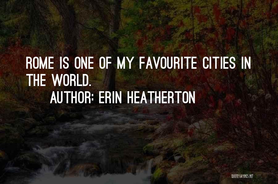 Erin Heatherton Quotes: Rome Is One Of My Favourite Cities In The World.