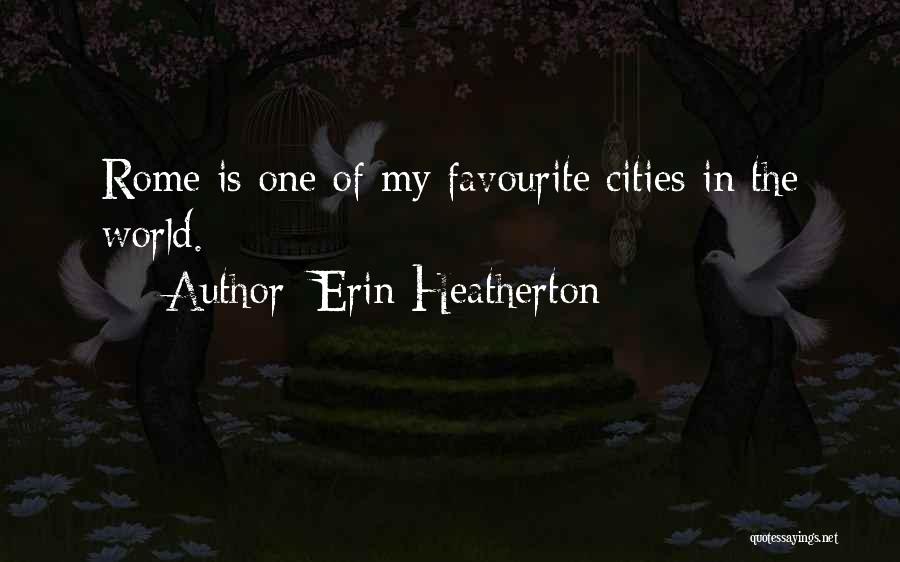 Erin Heatherton Quotes: Rome Is One Of My Favourite Cities In The World.