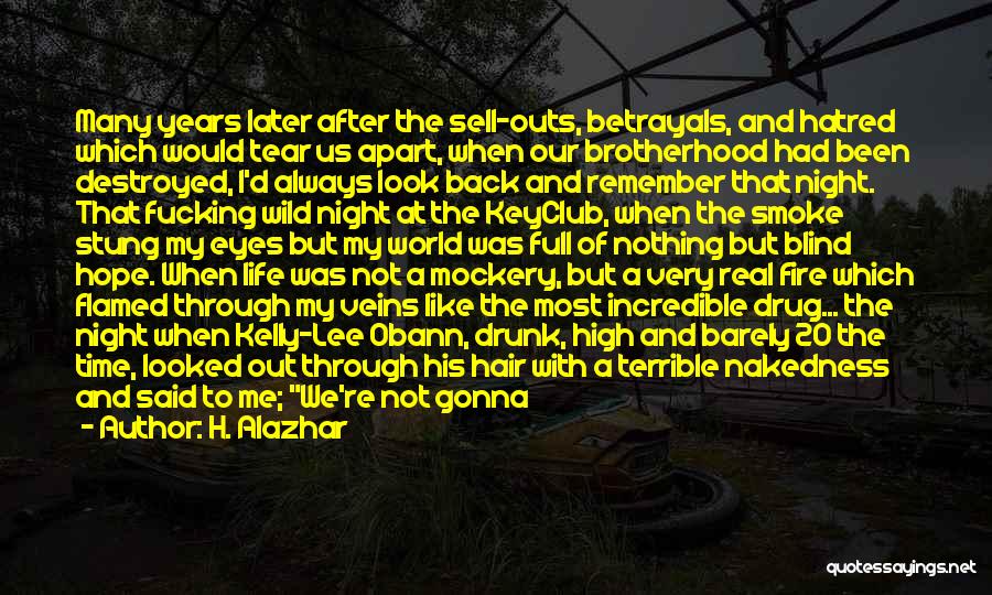 H. Alazhar Quotes: Many Years Later After The Sell-outs, Betrayals, And Hatred Which Would Tear Us Apart, When Our Brotherhood Had Been Destroyed,