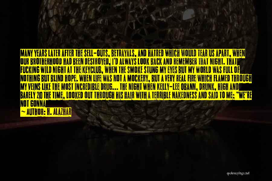H. Alazhar Quotes: Many Years Later After The Sell-outs, Betrayals, And Hatred Which Would Tear Us Apart, When Our Brotherhood Had Been Destroyed,