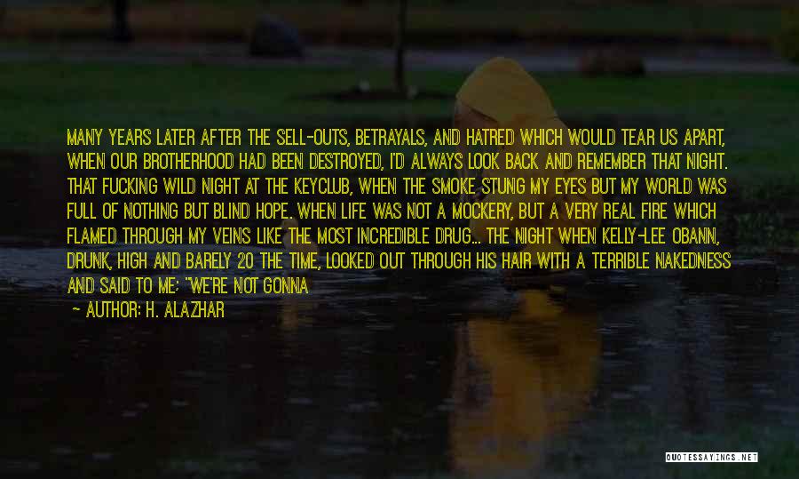 H. Alazhar Quotes: Many Years Later After The Sell-outs, Betrayals, And Hatred Which Would Tear Us Apart, When Our Brotherhood Had Been Destroyed,