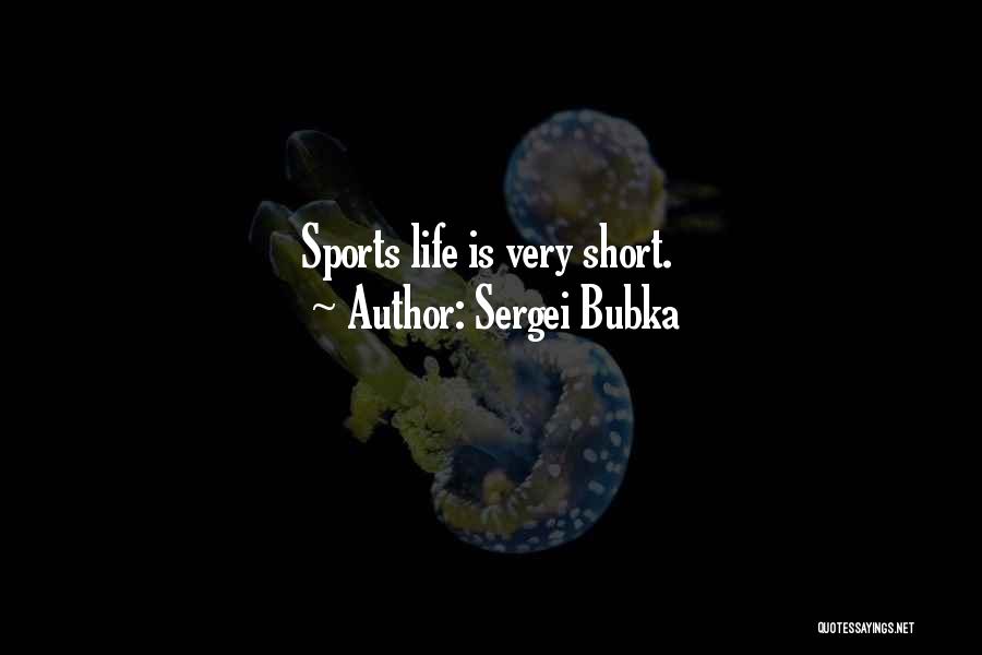 Sergei Bubka Quotes: Sports Life Is Very Short.