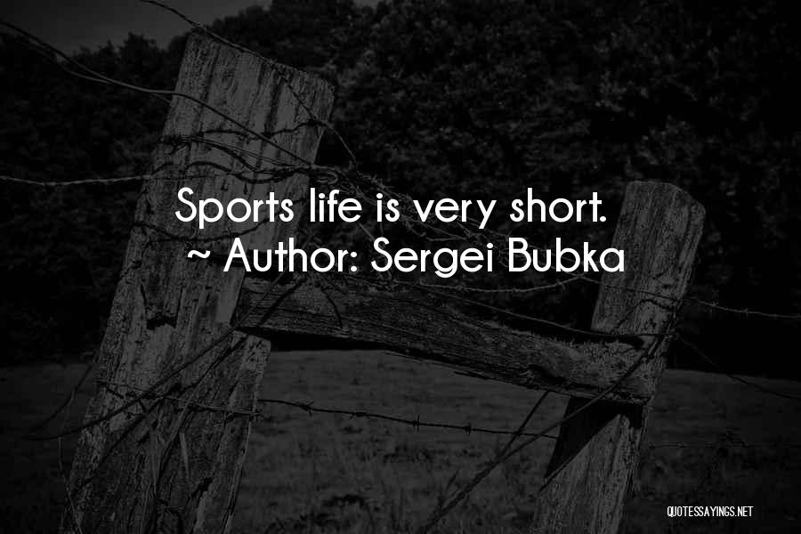 Sergei Bubka Quotes: Sports Life Is Very Short.