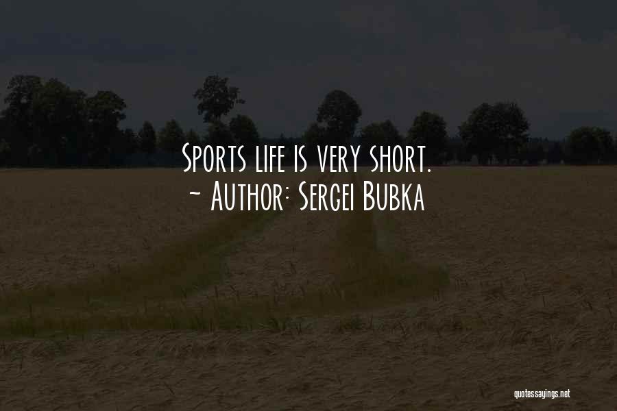Sergei Bubka Quotes: Sports Life Is Very Short.