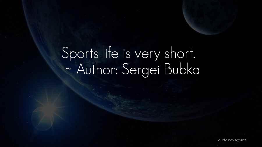 Sergei Bubka Quotes: Sports Life Is Very Short.