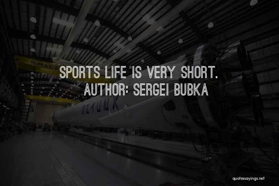 Sergei Bubka Quotes: Sports Life Is Very Short.