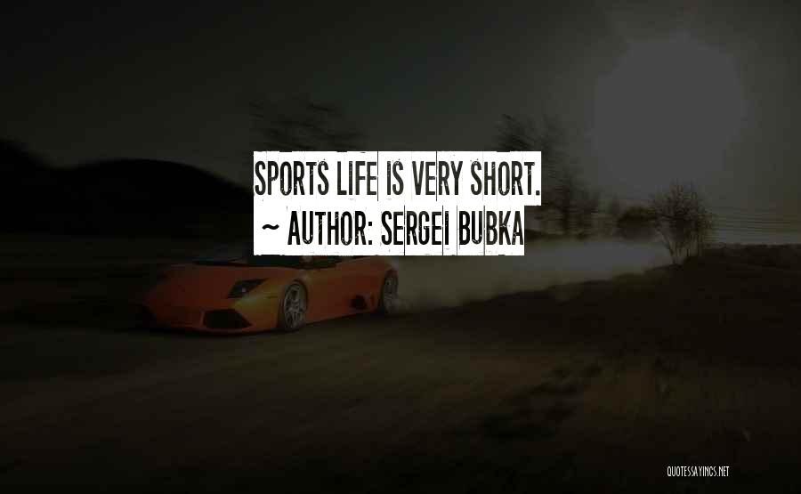 Sergei Bubka Quotes: Sports Life Is Very Short.