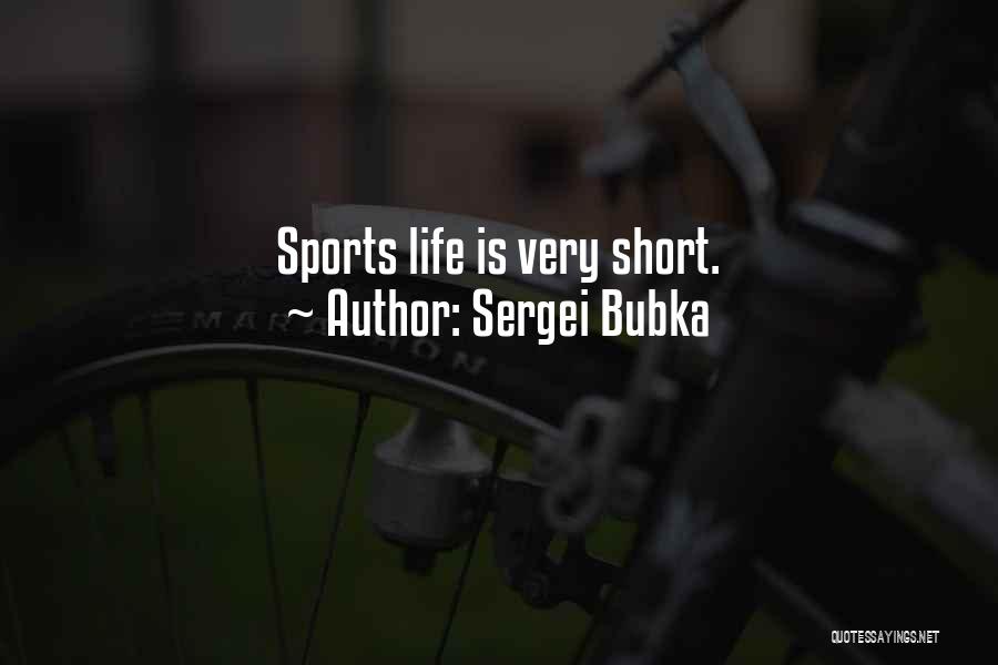 Sergei Bubka Quotes: Sports Life Is Very Short.