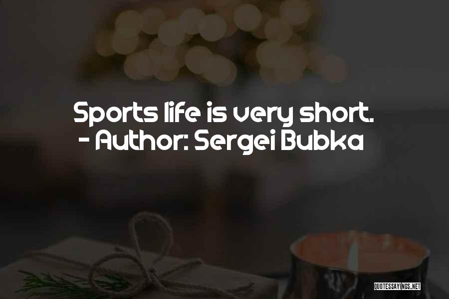 Sergei Bubka Quotes: Sports Life Is Very Short.