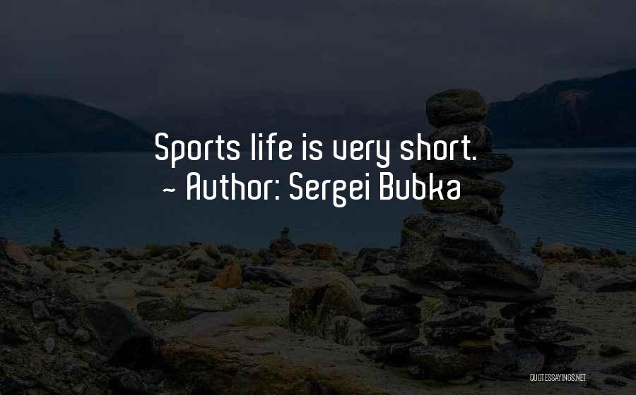 Sergei Bubka Quotes: Sports Life Is Very Short.