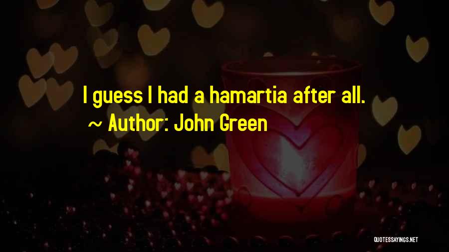 John Green Quotes: I Guess I Had A Hamartia After All.