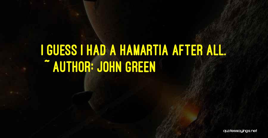 John Green Quotes: I Guess I Had A Hamartia After All.