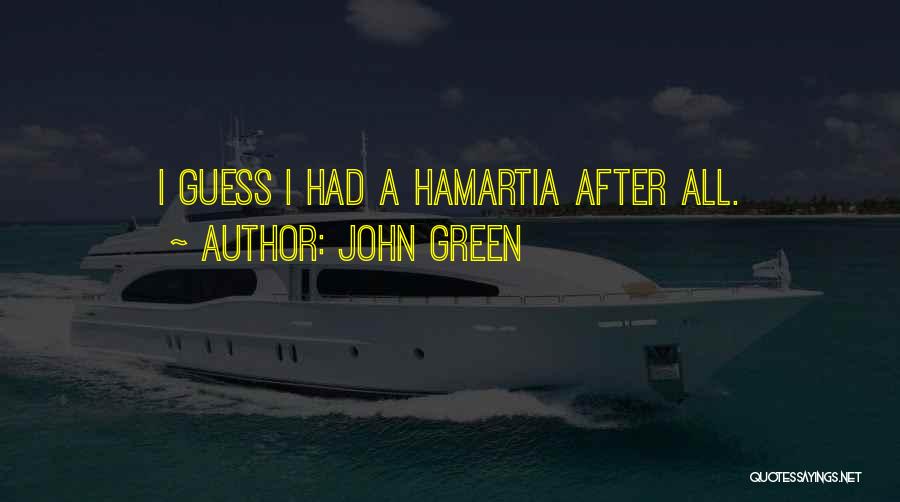 John Green Quotes: I Guess I Had A Hamartia After All.