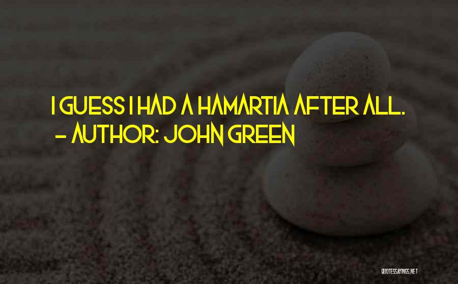 John Green Quotes: I Guess I Had A Hamartia After All.