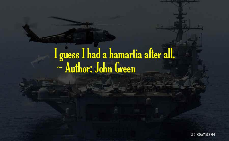 John Green Quotes: I Guess I Had A Hamartia After All.