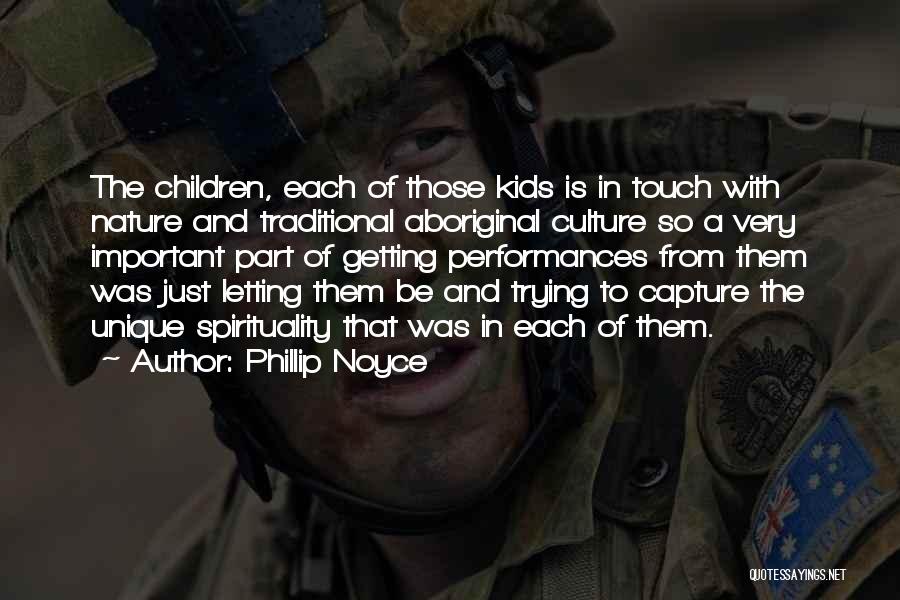 Phillip Noyce Quotes: The Children, Each Of Those Kids Is In Touch With Nature And Traditional Aboriginal Culture So A Very Important Part