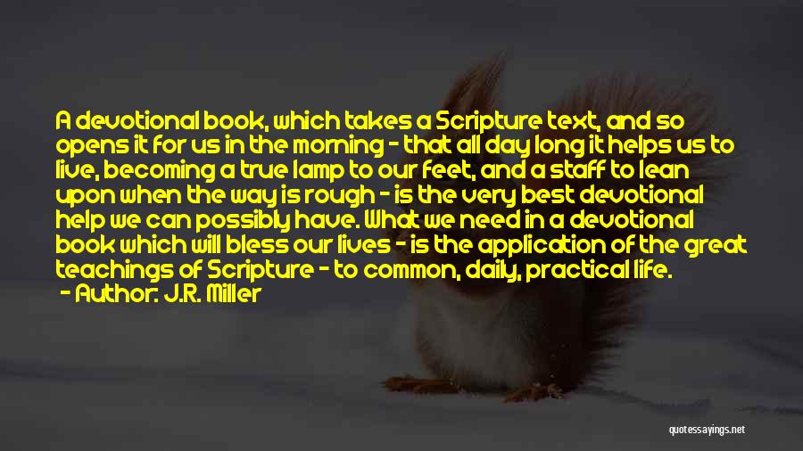 J.R. Miller Quotes: A Devotional Book, Which Takes A Scripture Text, And So Opens It For Us In The Morning - That All