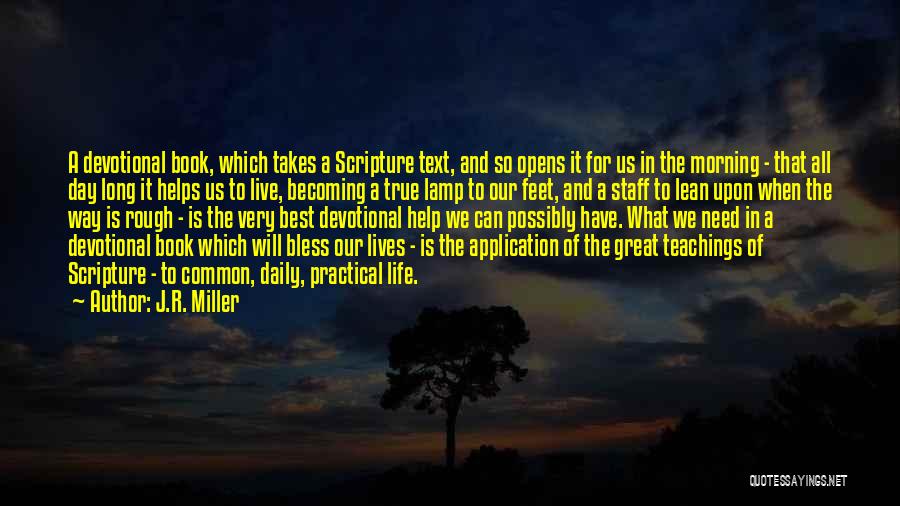 J.R. Miller Quotes: A Devotional Book, Which Takes A Scripture Text, And So Opens It For Us In The Morning - That All