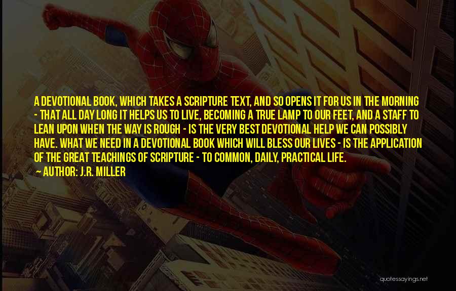 J.R. Miller Quotes: A Devotional Book, Which Takes A Scripture Text, And So Opens It For Us In The Morning - That All