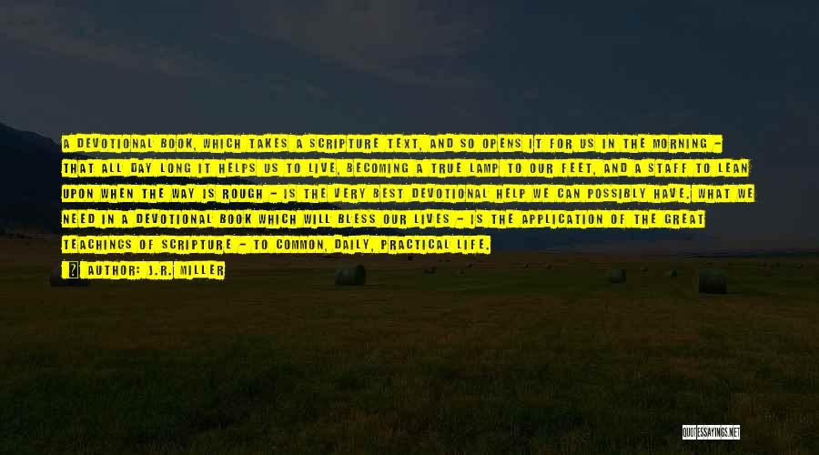 J.R. Miller Quotes: A Devotional Book, Which Takes A Scripture Text, And So Opens It For Us In The Morning - That All