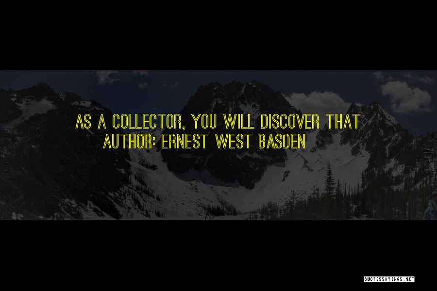 Ernest West Basden Quotes: As A Collector, You Will Discover That Surrounding Yourself With Art Can Enrich Not Only Your Visual Experiences, But Instill