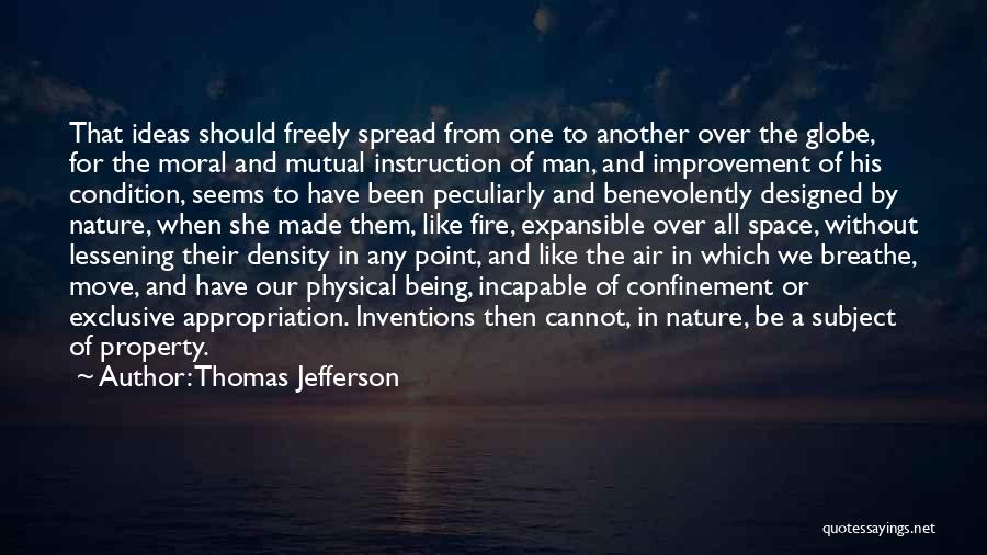 Thomas Jefferson Quotes: That Ideas Should Freely Spread From One To Another Over The Globe, For The Moral And Mutual Instruction Of Man,