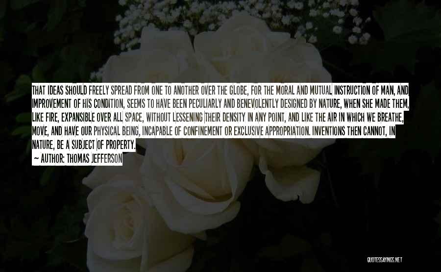 Thomas Jefferson Quotes: That Ideas Should Freely Spread From One To Another Over The Globe, For The Moral And Mutual Instruction Of Man,