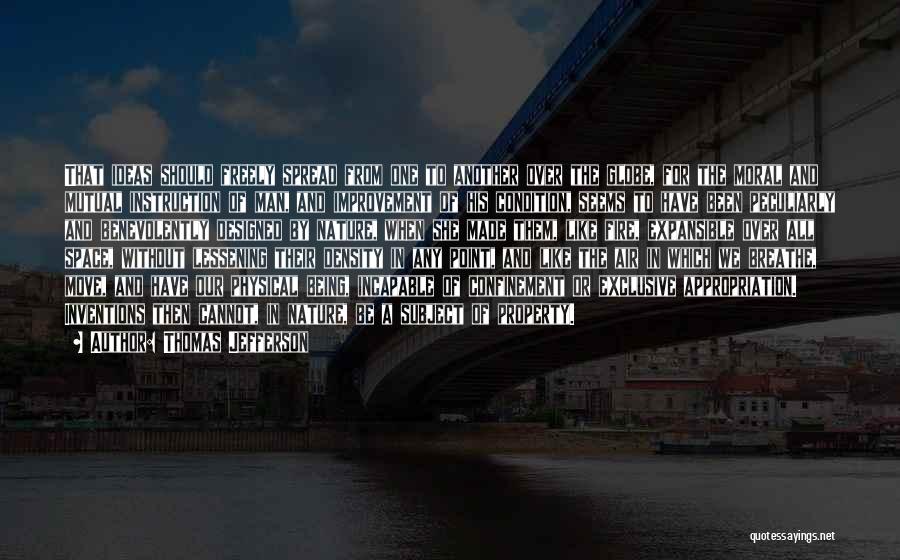 Thomas Jefferson Quotes: That Ideas Should Freely Spread From One To Another Over The Globe, For The Moral And Mutual Instruction Of Man,