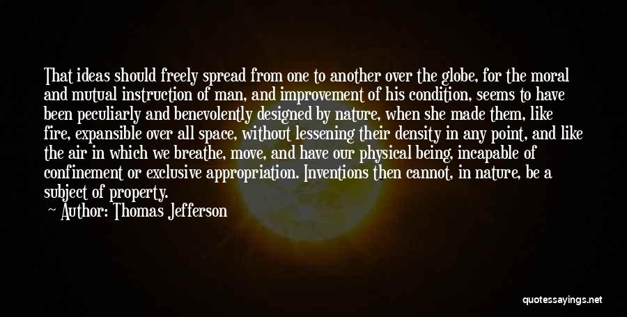 Thomas Jefferson Quotes: That Ideas Should Freely Spread From One To Another Over The Globe, For The Moral And Mutual Instruction Of Man,