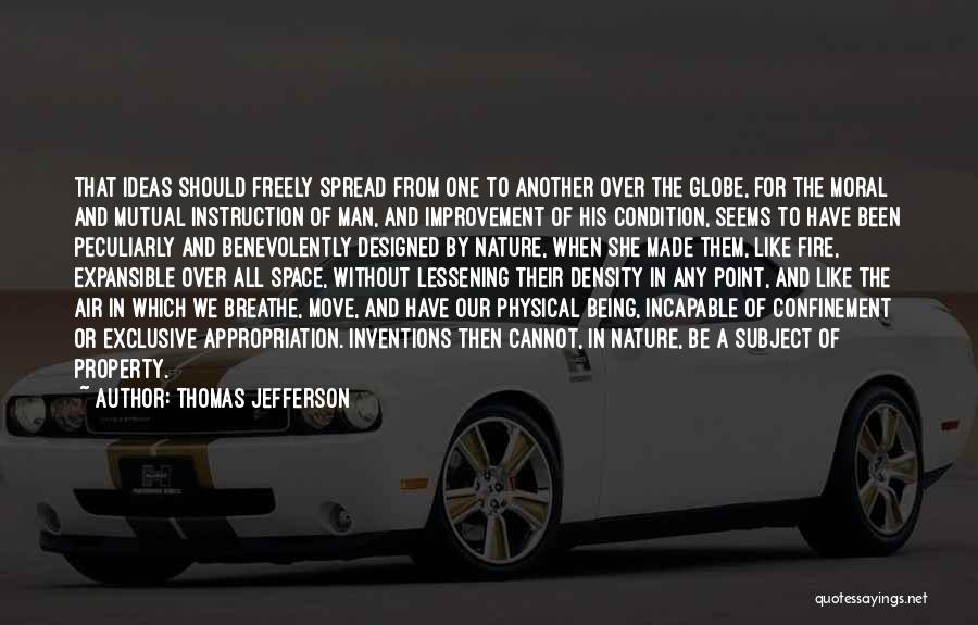 Thomas Jefferson Quotes: That Ideas Should Freely Spread From One To Another Over The Globe, For The Moral And Mutual Instruction Of Man,