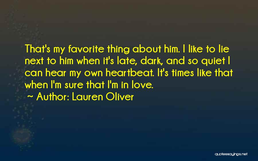 Lauren Oliver Quotes: That's My Favorite Thing About Him. I Like To Lie Next To Him When It's Late, Dark, And So Quiet