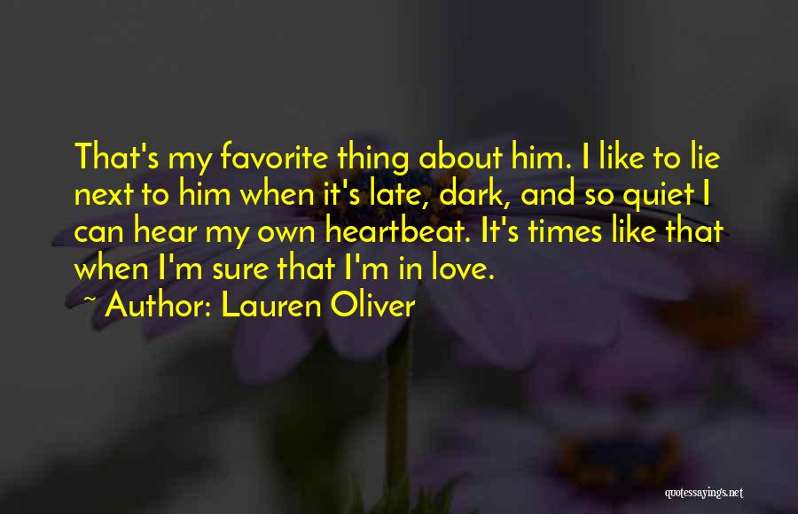 Lauren Oliver Quotes: That's My Favorite Thing About Him. I Like To Lie Next To Him When It's Late, Dark, And So Quiet