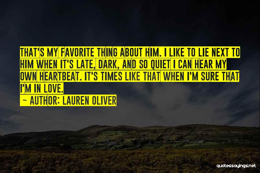 Lauren Oliver Quotes: That's My Favorite Thing About Him. I Like To Lie Next To Him When It's Late, Dark, And So Quiet