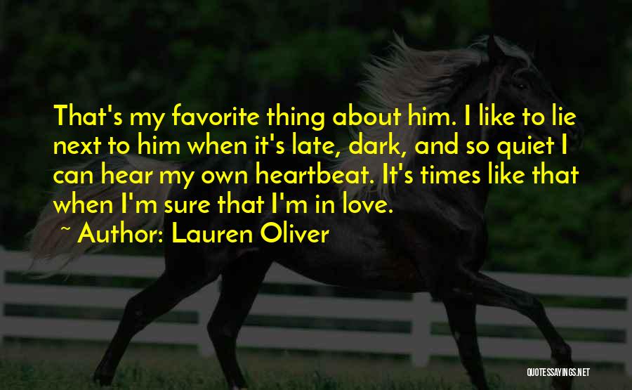 Lauren Oliver Quotes: That's My Favorite Thing About Him. I Like To Lie Next To Him When It's Late, Dark, And So Quiet