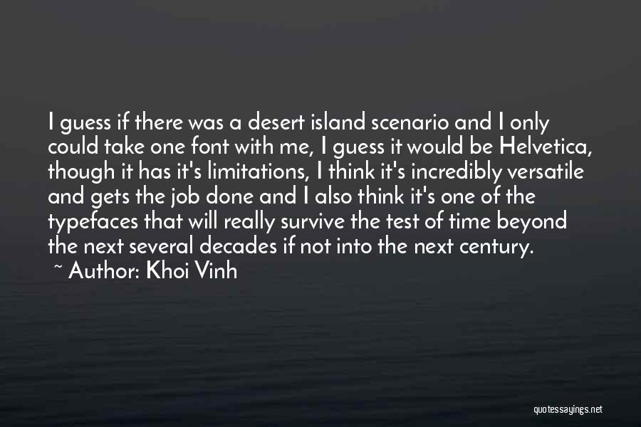 Khoi Vinh Quotes: I Guess If There Was A Desert Island Scenario And I Only Could Take One Font With Me, I Guess