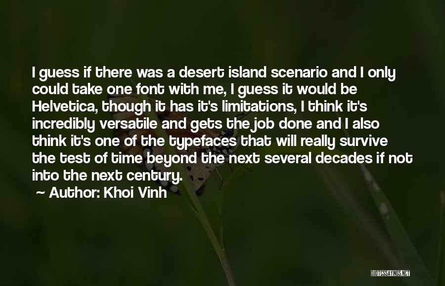 Khoi Vinh Quotes: I Guess If There Was A Desert Island Scenario And I Only Could Take One Font With Me, I Guess