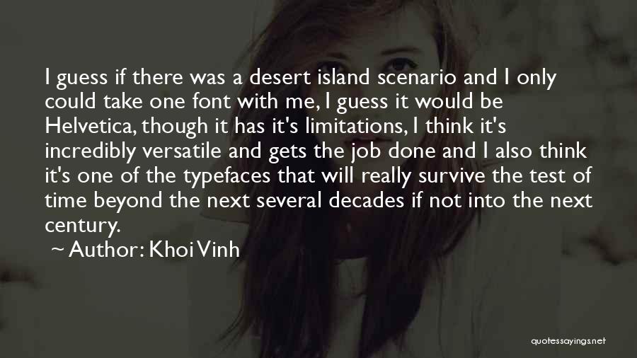 Khoi Vinh Quotes: I Guess If There Was A Desert Island Scenario And I Only Could Take One Font With Me, I Guess