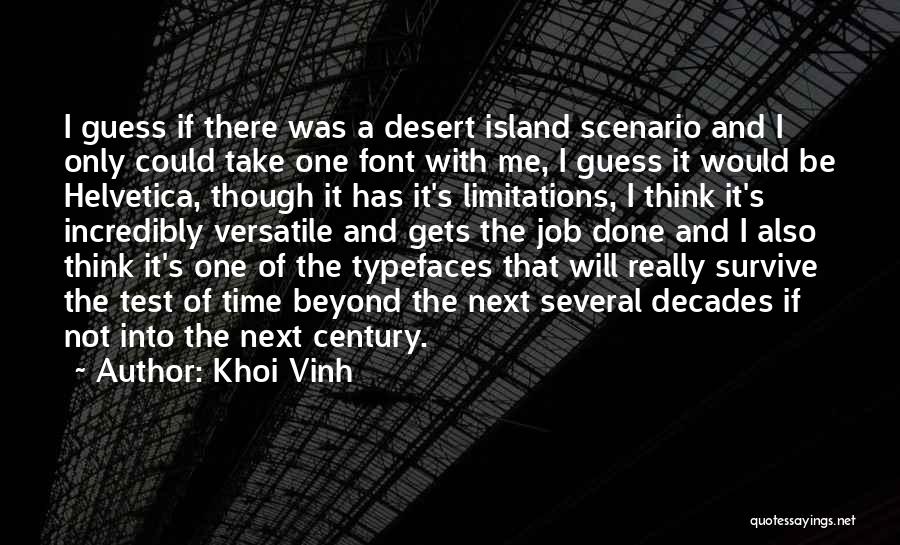 Khoi Vinh Quotes: I Guess If There Was A Desert Island Scenario And I Only Could Take One Font With Me, I Guess