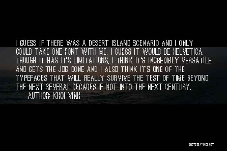 Khoi Vinh Quotes: I Guess If There Was A Desert Island Scenario And I Only Could Take One Font With Me, I Guess